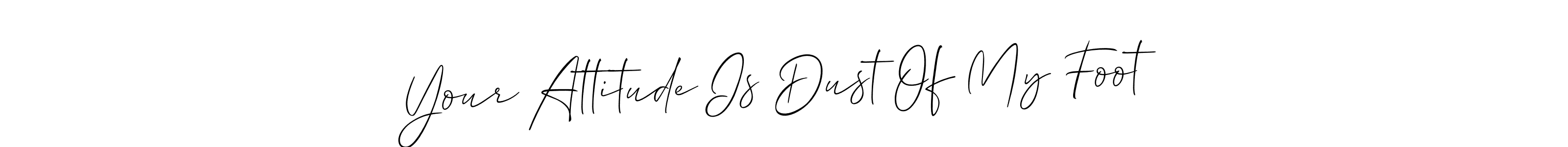 Allison_Script is a professional signature style that is perfect for those who want to add a touch of class to their signature. It is also a great choice for those who want to make their signature more unique. Get Your Attitude Is Dust Of My Foot name to fancy signature for free. Your Attitude Is Dust Of My Foot signature style 2 images and pictures png