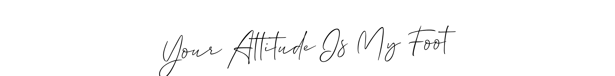 Make a beautiful signature design for name Your Attitude Is My Foot. Use this online signature maker to create a handwritten signature for free. Your Attitude Is My Foot signature style 2 images and pictures png