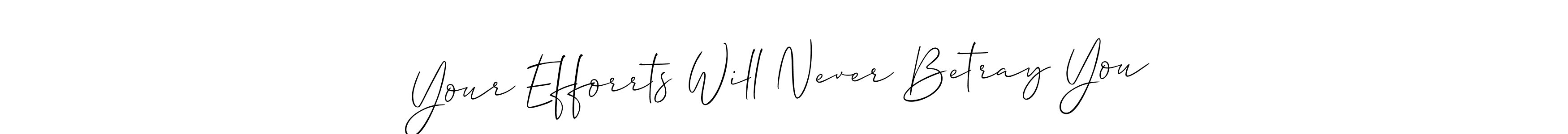 if you are searching for the best signature style for your name Your Efforrts Will Never Betray You. so please give up your signature search. here we have designed multiple signature styles  using Allison_Script. Your Efforrts Will Never Betray You signature style 2 images and pictures png