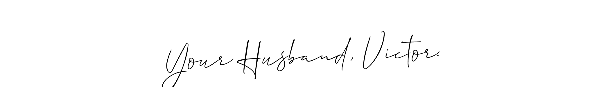 Make a beautiful signature design for name Your Husband, Victor.. Use this online signature maker to create a handwritten signature for free. Your Husband, Victor. signature style 2 images and pictures png