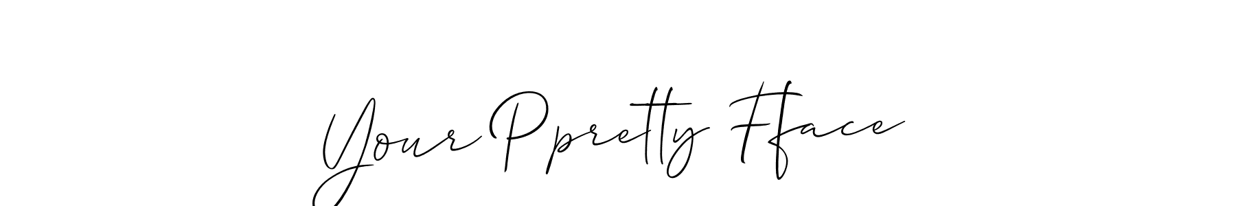 Make a beautiful signature design for name Your Ppretty Fface. Use this online signature maker to create a handwritten signature for free. Your Ppretty Fface signature style 2 images and pictures png