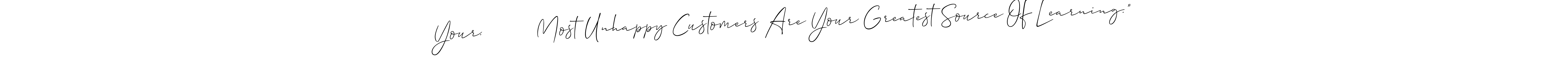 Allison_Script is a professional signature style that is perfect for those who want to add a touch of class to their signature. It is also a great choice for those who want to make their signature more unique. Get Your.         Most Unhappy Customers Are Your Greatest Source Of Learning.” name to fancy signature for free. Your.         Most Unhappy Customers Are Your Greatest Source Of Learning.” signature style 2 images and pictures png