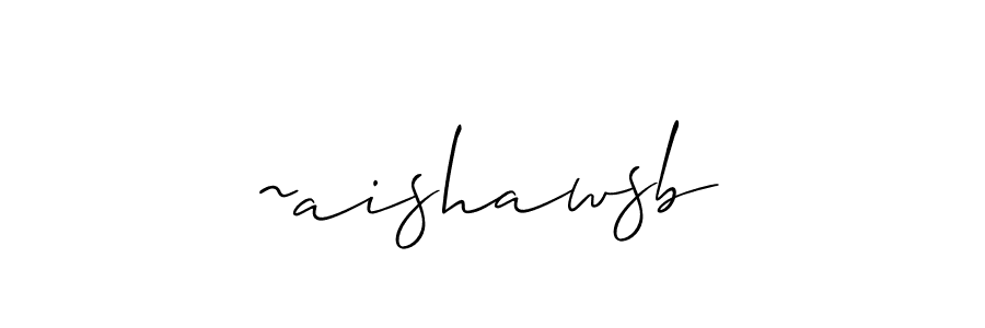 Design your own signature with our free online signature maker. With this signature software, you can create a handwritten (Allison_Script) signature for name ~aishawsb. ~aishawsb signature style 2 images and pictures png