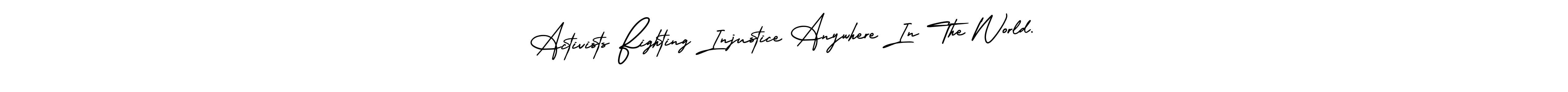 How to make Activists Fighting Injustice Anywhere In The World. name signature. Use AmerikaSignatureDemo-Regular style for creating short signs online. This is the latest handwritten sign. Activists Fighting Injustice Anywhere In The World. signature style 3 images and pictures png