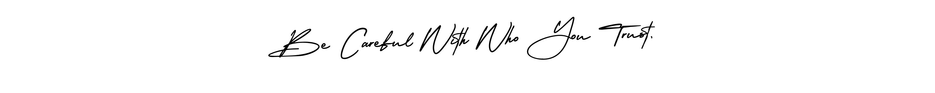 Check out images of Autograph of Be Careful With Who You Trust, name. Actor Be Careful With Who You Trust, Signature Style. AmerikaSignatureDemo-Regular is a professional sign style online. Be Careful With Who You Trust, signature style 3 images and pictures png