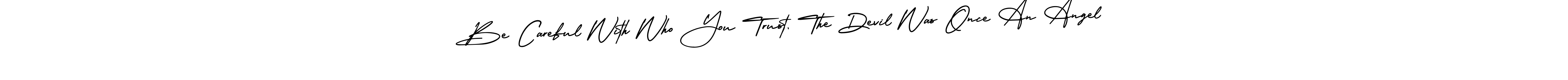 Similarly AmerikaSignatureDemo-Regular is the best handwritten signature design. Signature creator online .You can use it as an online autograph creator for name Be Careful With Who You Trust, The Devil Was Once An Angel. Be Careful With Who You Trust, The Devil Was Once An Angel signature style 3 images and pictures png