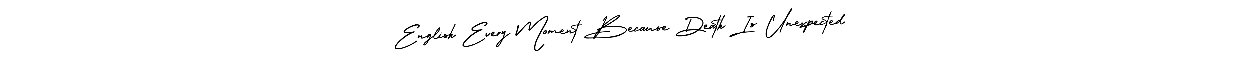 Use a signature maker to create a handwritten signature online. With this signature software, you can design (AmerikaSignatureDemo-Regular) your own signature for name English Every Moment Because Death Is Unexpected. English Every Moment Because Death Is Unexpected signature style 3 images and pictures png