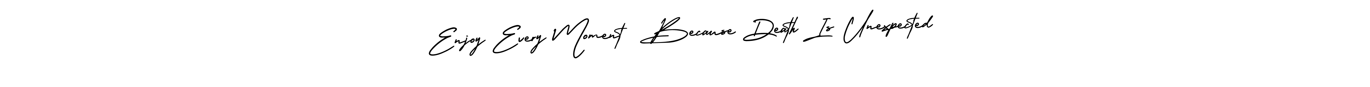 Design your own signature with our free online signature maker. With this signature software, you can create a handwritten (AmerikaSignatureDemo-Regular) signature for name Enjoy Every Moment  Because Death Is Unexpected. Enjoy Every Moment  Because Death Is Unexpected signature style 3 images and pictures png