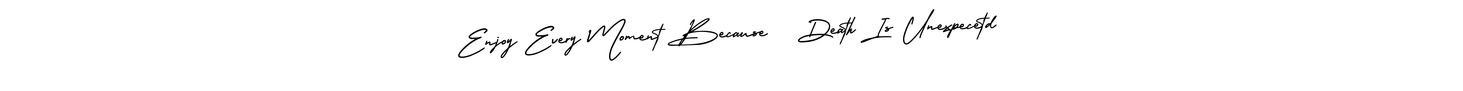 Once you've used our free online signature maker to create your best signature AmerikaSignatureDemo-Regular style, it's time to enjoy all of the benefits that Enjoy Every Moment Because   Death Is Unexpecetd name signing documents. Enjoy Every Moment Because   Death Is Unexpecetd signature style 3 images and pictures png