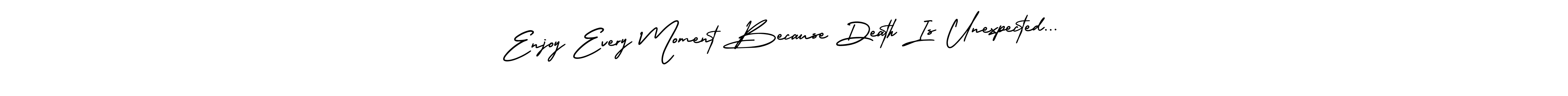Similarly AmerikaSignatureDemo-Regular is the best handwritten signature design. Signature creator online .You can use it as an online autograph creator for name Enjoy Every Moment Because Death Is Unexpected.... Enjoy Every Moment Because Death Is Unexpected... signature style 3 images and pictures png