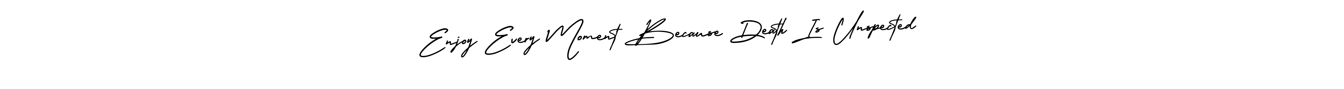 Also we have Enjoy Every Moment Because Death Is Unspected name is the best signature style. Create professional handwritten signature collection using AmerikaSignatureDemo-Regular autograph style. Enjoy Every Moment Because Death Is Unspected signature style 3 images and pictures png