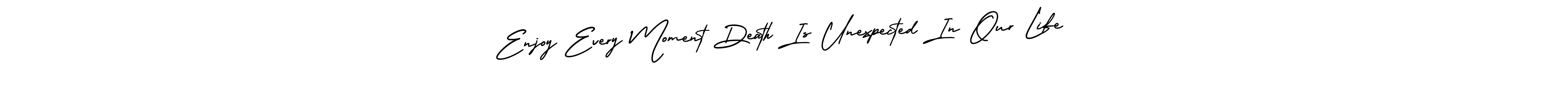 Make a beautiful signature design for name Enjoy Every Moment Death Is Unexpected In Our Life. With this signature (AmerikaSignatureDemo-Regular) style, you can create a handwritten signature for free. Enjoy Every Moment Death Is Unexpected In Our Life signature style 3 images and pictures png