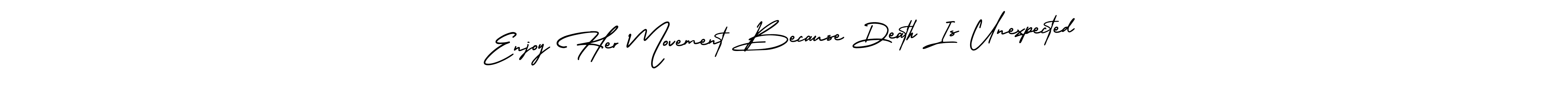 You can use this online signature creator to create a handwritten signature for the name Enjoy Her Movement Because Death Is Unexpected. This is the best online autograph maker. Enjoy Her Movement Because Death Is Unexpected signature style 3 images and pictures png