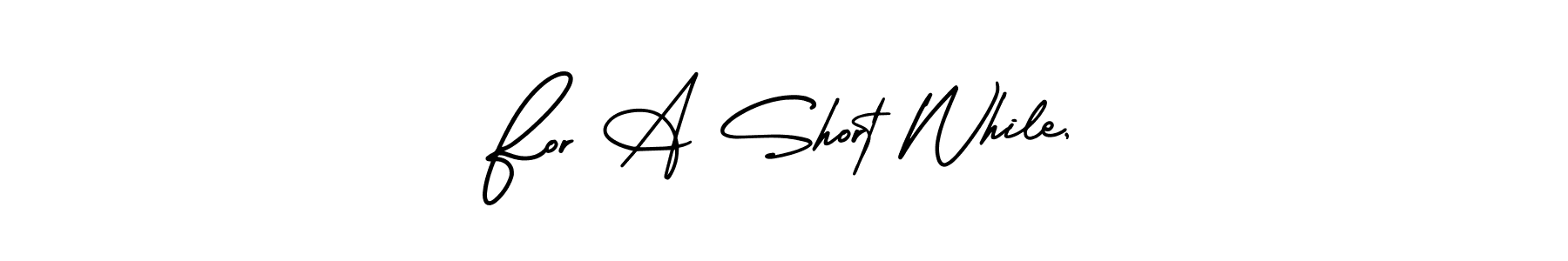 How to make For A Short While, signature? AmerikaSignatureDemo-Regular is a professional autograph style. Create handwritten signature for For A Short While, name. For A Short While, signature style 3 images and pictures png