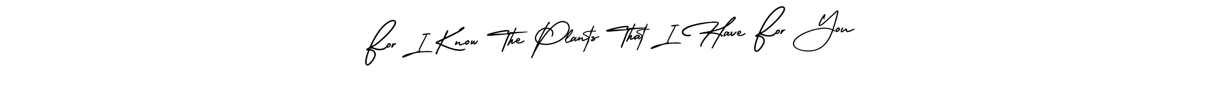 This is the best signature style for the For I Know The Plants That I Have For You name. Also you like these signature font (AmerikaSignatureDemo-Regular). Mix name signature. For I Know The Plants That I Have For You signature style 3 images and pictures png