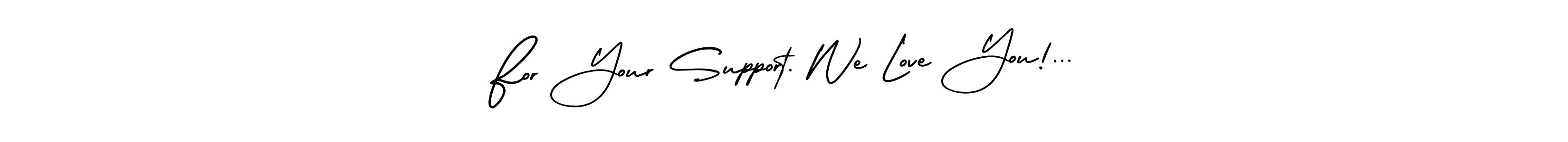 Use a signature maker to create a handwritten signature online. With this signature software, you can design (AmerikaSignatureDemo-Regular) your own signature for name For Your Support. We Love You!.... For Your Support. We Love You!... signature style 3 images and pictures png