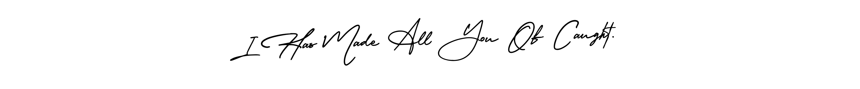 I Has Made All You Of Caught. stylish signature style. Best Handwritten Sign (AmerikaSignatureDemo-Regular) for my name. Handwritten Signature Collection Ideas for my name I Has Made All You Of Caught.. I Has Made All You Of Caught. signature style 3 images and pictures png