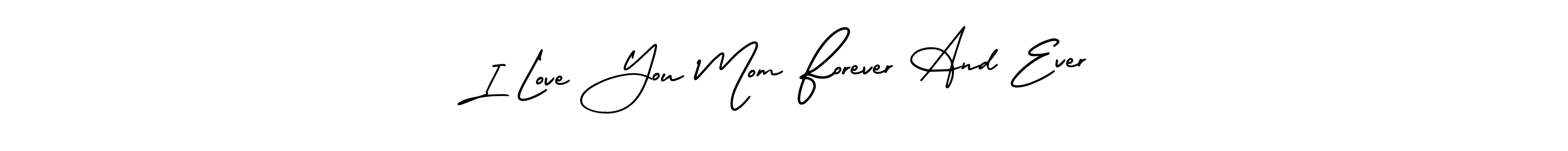 Make a beautiful signature design for name I Love You Mom Forever And Ever. Use this online signature maker to create a handwritten signature for free. I Love You Mom Forever And Ever signature style 3 images and pictures png