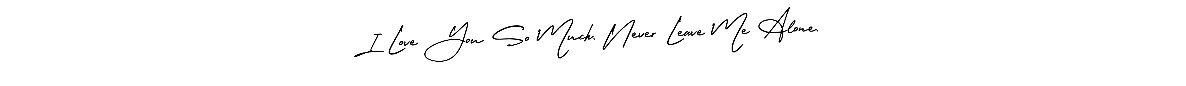 Once you've used our free online signature maker to create your best signature AmerikaSignatureDemo-Regular style, it's time to enjoy all of the benefits that I Love You So Much, Never Leave Me Alone. name signing documents. I Love You So Much, Never Leave Me Alone. signature style 3 images and pictures png