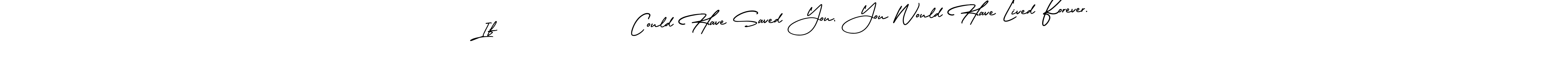 How to make If                Could Have Saved You, You Would Have Lived Forever. signature? AmerikaSignatureDemo-Regular is a professional autograph style. Create handwritten signature for If                Could Have Saved You, You Would Have Lived Forever. name. If                Could Have Saved You, You Would Have Lived Forever. signature style 3 images and pictures png