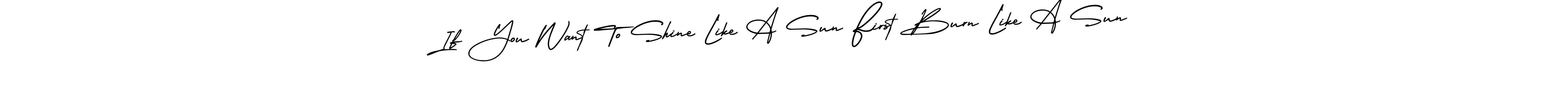 Make a beautiful signature design for name If You Want To Shine Like A Sun First Burn Like A Sun. With this signature (AmerikaSignatureDemo-Regular) style, you can create a handwritten signature for free. If You Want To Shine Like A Sun First Burn Like A Sun signature style 3 images and pictures png