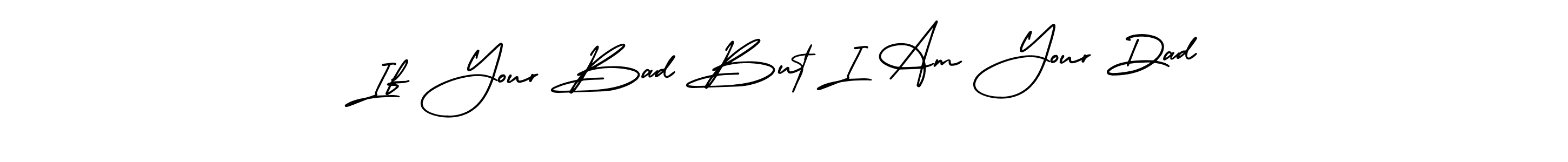 This is the best signature style for the If Your Bad But I Am Your Dad name. Also you like these signature font (AmerikaSignatureDemo-Regular). Mix name signature. If Your Bad But I Am Your Dad signature style 3 images and pictures png