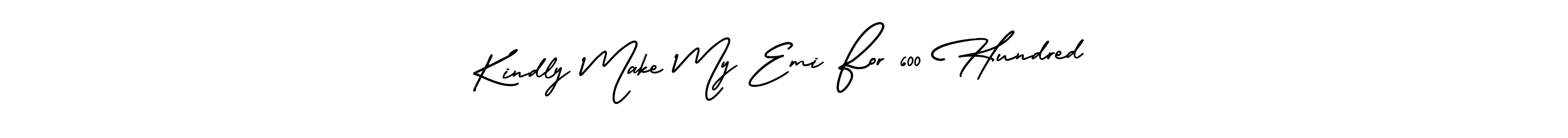 Kindly Make My Emi For 600 Hundred stylish signature style. Best Handwritten Sign (AmerikaSignatureDemo-Regular) for my name. Handwritten Signature Collection Ideas for my name Kindly Make My Emi For 600 Hundred. Kindly Make My Emi For 600 Hundred signature style 3 images and pictures png