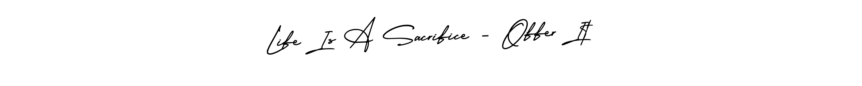 You should practise on your own different ways (AmerikaSignatureDemo-Regular) to write your name (Life Is A Sacrifice - Offer It) in signature. don't let someone else do it for you. Life Is A Sacrifice - Offer It signature style 3 images and pictures png