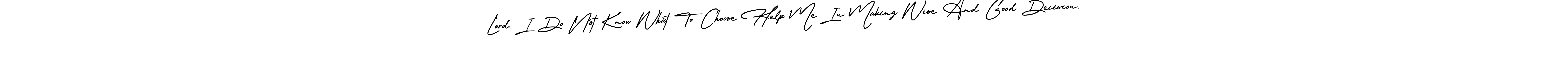 Create a beautiful signature design for name Lord, I Do Not Know What To Choose Help Me In Making Wise And Good Decision.. With this signature (AmerikaSignatureDemo-Regular) fonts, you can make a handwritten signature for free. Lord, I Do Not Know What To Choose Help Me In Making Wise And Good Decision. signature style 3 images and pictures png