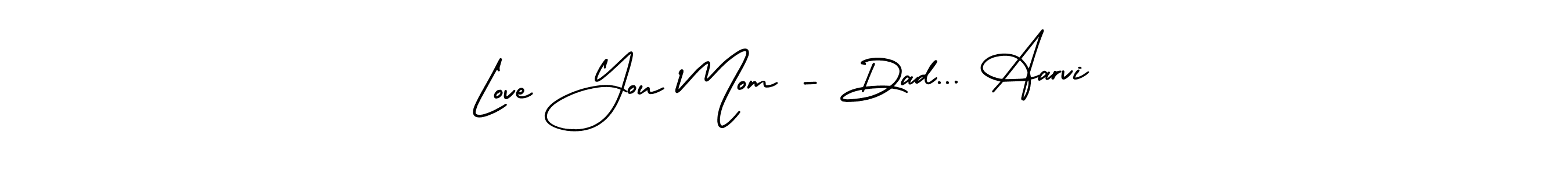 Design your own signature with our free online signature maker. With this signature software, you can create a handwritten (AmerikaSignatureDemo-Regular) signature for name Love You Mom - Dad... Aarvi. Love You Mom - Dad... Aarvi signature style 3 images and pictures png