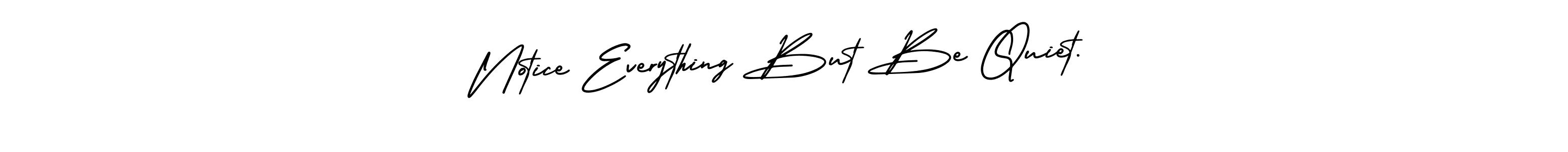 Use a signature maker to create a handwritten signature online. With this signature software, you can design (AmerikaSignatureDemo-Regular) your own signature for name Notice Everything But Be Quiet.. Notice Everything But Be Quiet. signature style 3 images and pictures png