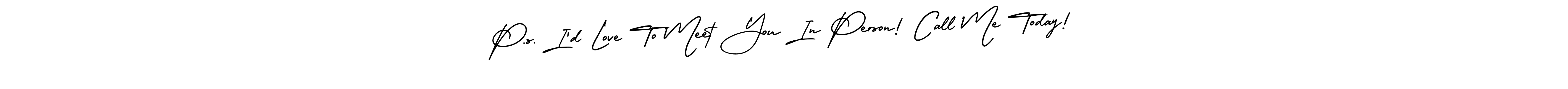 Design your own signature with our free online signature maker. With this signature software, you can create a handwritten (AmerikaSignatureDemo-Regular) signature for name P.s. I’d Love To Meet You In Person! Call Me Today!. P.s. I’d Love To Meet You In Person! Call Me Today! signature style 3 images and pictures png