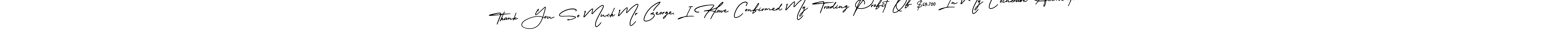 AmerikaSignatureDemo-Regular is a professional signature style that is perfect for those who want to add a touch of class to their signature. It is also a great choice for those who want to make their signature more unique. Get Thank You So Much Mr George, I Have Confirmed My Trading Profit Of $69,700 In My Coinbase Account. name to fancy signature for free. Thank You So Much Mr George, I Have Confirmed My Trading Profit Of $69,700 In My Coinbase Account. signature style 3 images and pictures png