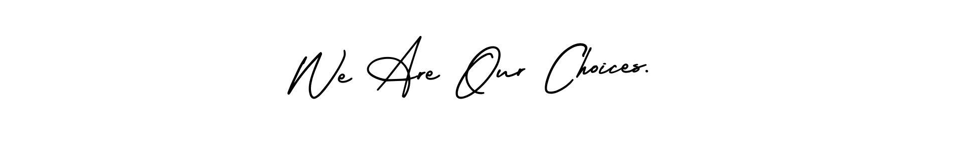 This is the best signature style for the We Are Our Choices. name. Also you like these signature font (AmerikaSignatureDemo-Regular). Mix name signature. We Are Our Choices. signature style 3 images and pictures png