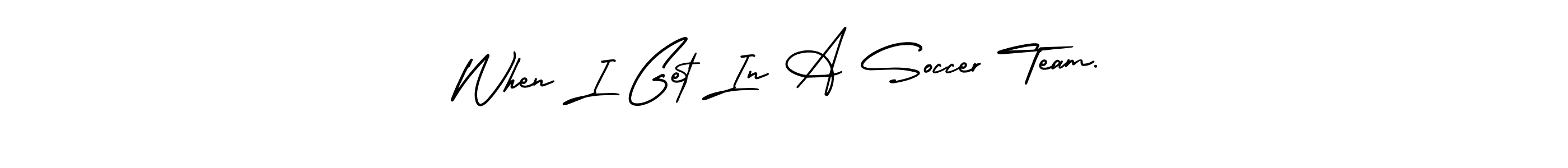 It looks lik you need a new signature style for name When I Get In A Soccer Team.. Design unique handwritten (AmerikaSignatureDemo-Regular) signature with our free signature maker in just a few clicks. When I Get In A Soccer Team. signature style 3 images and pictures png