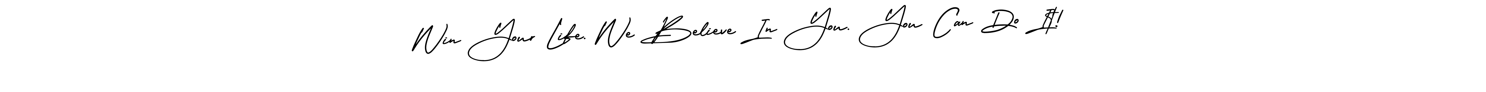 How to make Win Your Life. We Believe In You. You Can Do It! name signature. Use AmerikaSignatureDemo-Regular style for creating short signs online. This is the latest handwritten sign. Win Your Life. We Believe In You. You Can Do It! signature style 3 images and pictures png