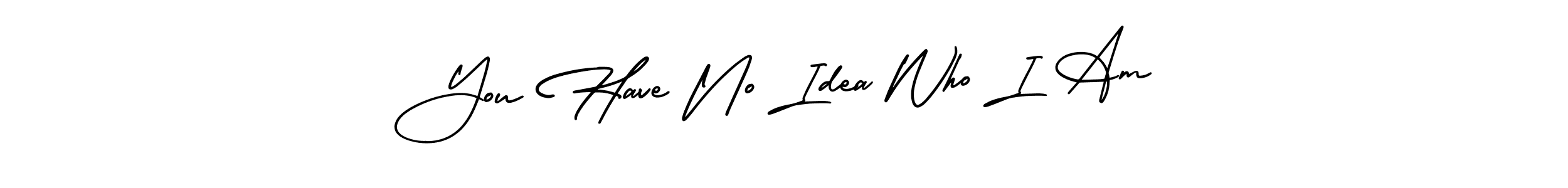 It looks lik you need a new signature style for name You Have No Idea Who I Am. Design unique handwritten (AmerikaSignatureDemo-Regular) signature with our free signature maker in just a few clicks. You Have No Idea Who I Am signature style 3 images and pictures png