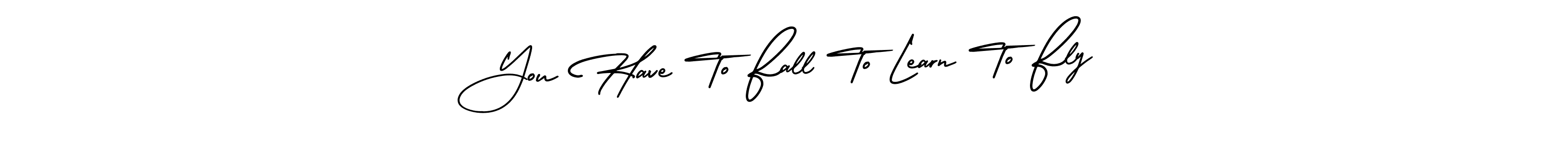 You should practise on your own different ways (AmerikaSignatureDemo-Regular) to write your name (You Have To Fall To Learn To Fly) in signature. don't let someone else do it for you. You Have To Fall To Learn To Fly signature style 3 images and pictures png