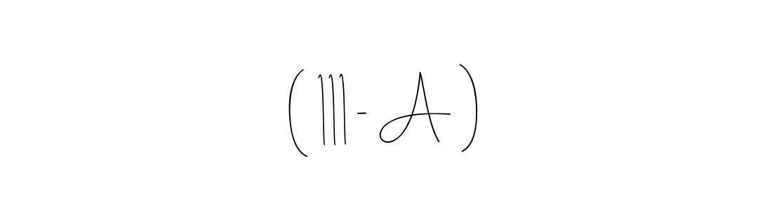 The best way (Andilay-7BmLP) to make a short signature is to pick only two or three words in your name. The name ( 111 - A ) include a total of six letters. For converting this name. ( 111 - A ) signature style 4 images and pictures png