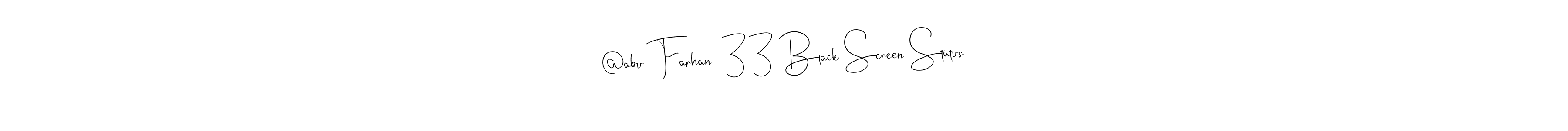 It looks lik you need a new signature style for name @abu  Farhan  33 Black Screen Status. Design unique handwritten (Andilay-7BmLP) signature with our free signature maker in just a few clicks. @abu  Farhan  33 Black Screen Status signature style 4 images and pictures png