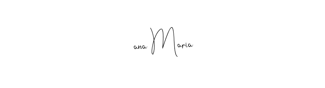 Create a beautiful signature design for name  ana Maria. With this signature (Andilay-7BmLP) fonts, you can make a handwritten signature for free.  ana Maria signature style 4 images and pictures png