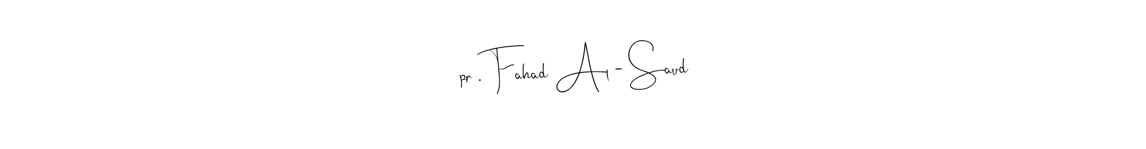 Also You can easily find your signature by using the search form. We will create ‏pr . Fahad Al - Saud name handwritten signature images for you free of cost using Andilay-7BmLP sign style. ‏pr . Fahad Al - Saud signature style 4 images and pictures png