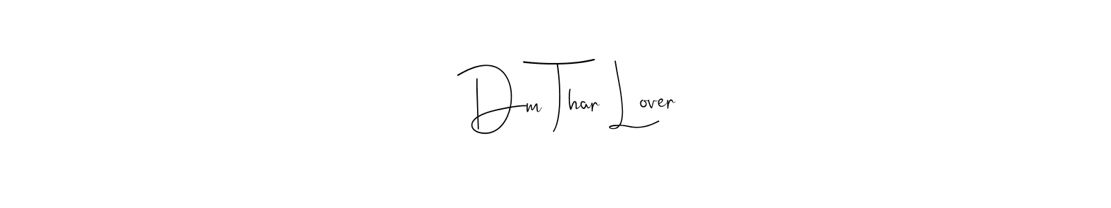 Design your own signature with our free online signature maker. With this signature software, you can create a handwritten (Andilay-7BmLP) signature for name    Dm Thar Lover.    Dm Thar Lover signature style 4 images and pictures png