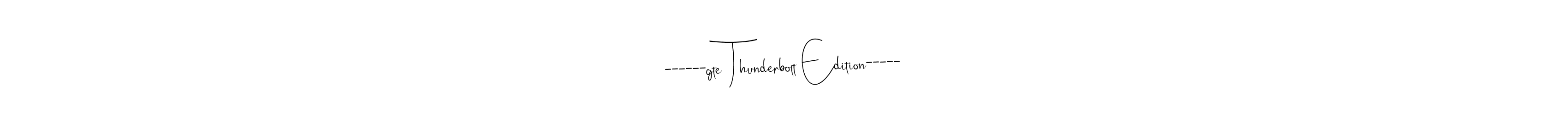 How to make ------gte Thunderbolt Edition----- name signature. Use Andilay-7BmLP style for creating short signs online. This is the latest handwritten sign. ------gte Thunderbolt Edition----- signature style 4 images and pictures png
