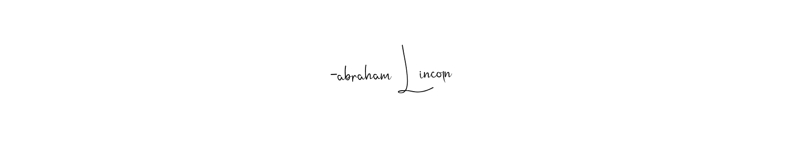 Design your own signature with our free online signature maker. With this signature software, you can create a handwritten (Andilay-7BmLP) signature for name -abraham Lincoln. -abraham Lincoln signature style 4 images and pictures png