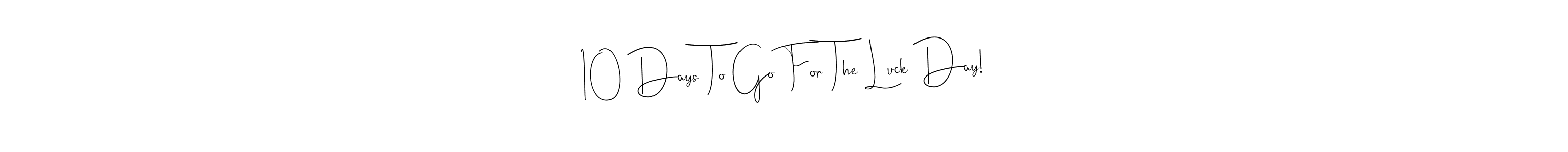 See photos of 10 Days To Go For The Luck Day! official signature by Spectra . Check more albums & portfolios. Read reviews & check more about Andilay-7BmLP font. 10 Days To Go For The Luck Day! signature style 4 images and pictures png