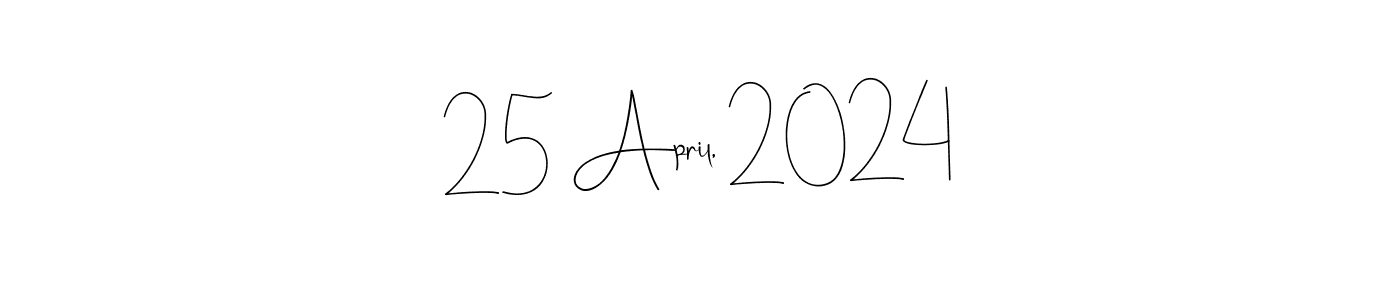 Create a beautiful signature design for name 25 April, 2024. With this signature (Andilay-7BmLP) fonts, you can make a handwritten signature for free. 25 April, 2024 signature style 4 images and pictures png