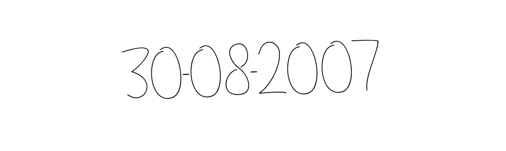 Also You can easily find your signature by using the search form. We will create 30-08-2007 name handwritten signature images for you free of cost using Andilay-7BmLP sign style. 30-08-2007 signature style 4 images and pictures png