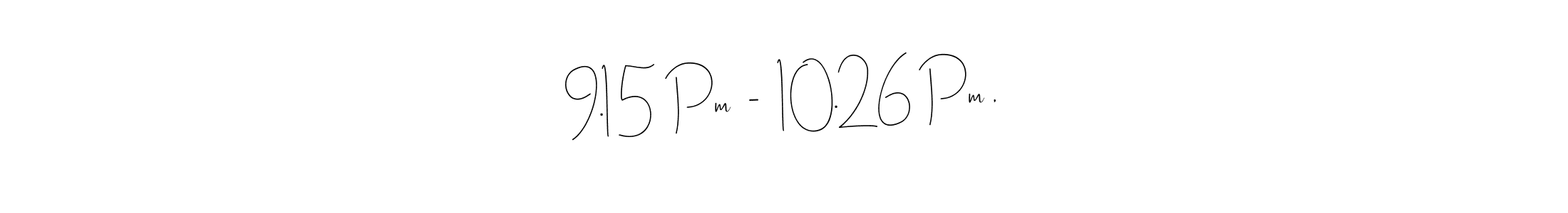 How to make 9.15 Pm  -  10.26 Pm , name signature. Use Andilay-7BmLP style for creating short signs online. This is the latest handwritten sign. 9.15 Pm  -  10.26 Pm , signature style 4 images and pictures png