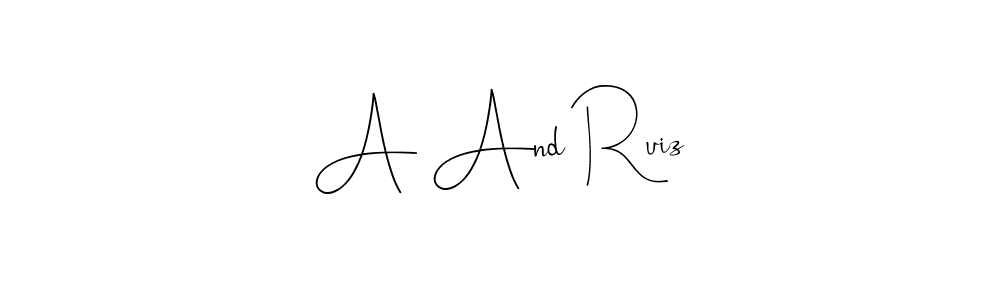 Make a beautiful signature design for name A And Ruiz. With this signature (Andilay-7BmLP) style, you can create a handwritten signature for free. A And Ruiz signature style 4 images and pictures png